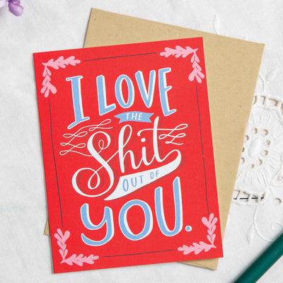 Love The Shit Out Of You Greeting Card - Femail Creations