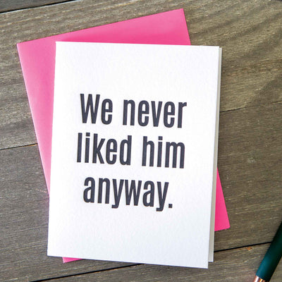 We Never Liked Him Greeting Card - Femail Creations